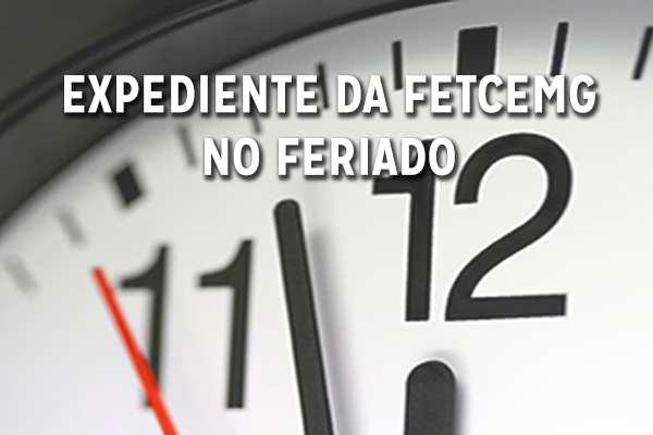 Expediente da FETCEMG no feriado