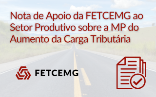 Nota de Apoio da FETCEMG à posição do setor produtivo sobre a MP do aumento da carga tributária