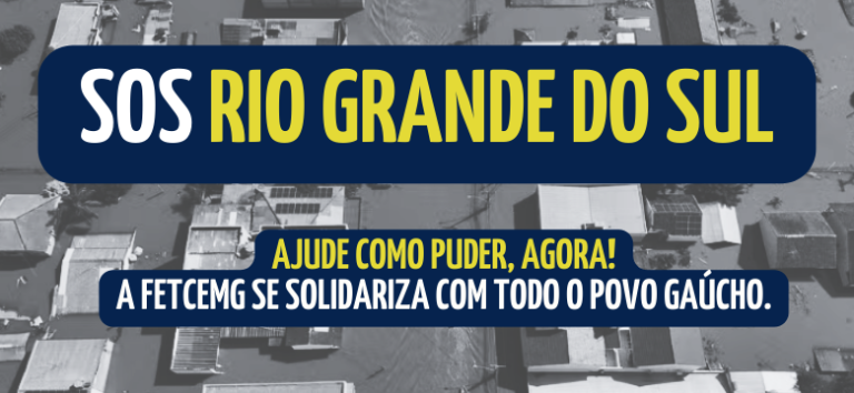 FETCEMG se solidariza com o povo do Rio Grande do Sul. Ajude como puder!