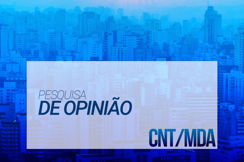 Confira os resultados da143ª Pesquisa CNT/MDA
