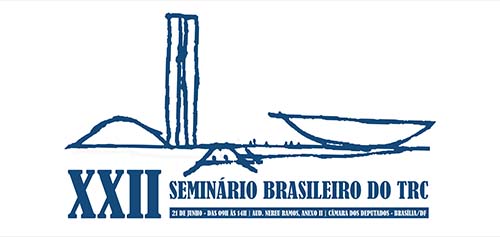 Nesta quarta-feira (21/06), acontece em Brasília o XXII Seminário Brasileiro do TRC