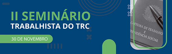 Câmara dos Deputados realizará, em novembro, o II Seminário Trabalhista do TRC