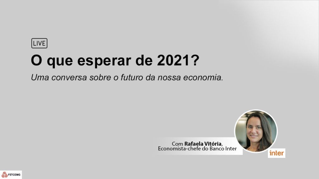 LIVE FETCEMG – CENÁRIO ECONÔMICO: O QUE PODEMOS ESPERAR DE 2021?